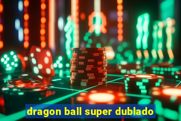 dragon ball super dublado